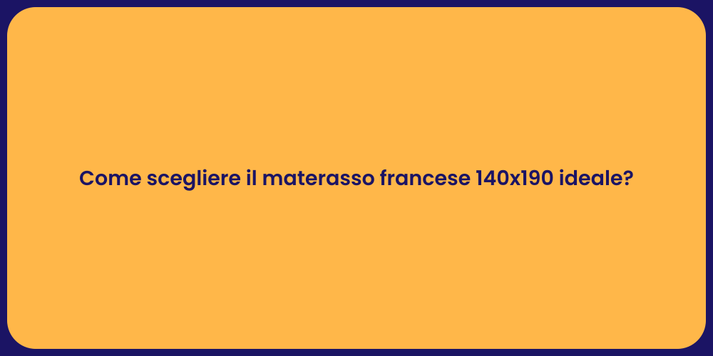Come scegliere il materasso francese 140x190 ideale?
