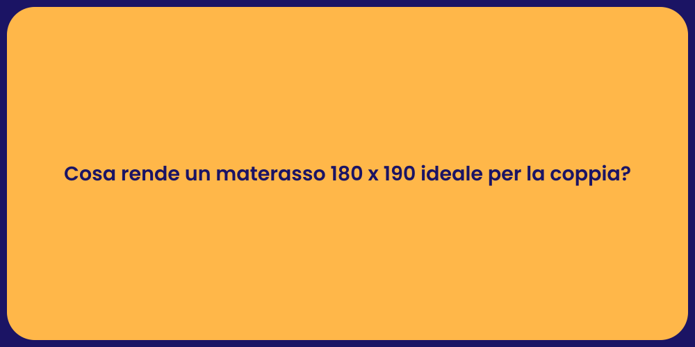 Cosa rende un materasso 180 x 190 ideale per la coppia?