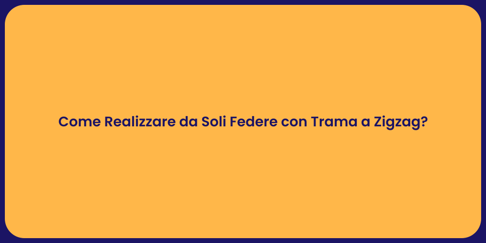 Come Realizzare da Soli Federe con Trama a Zigzag?