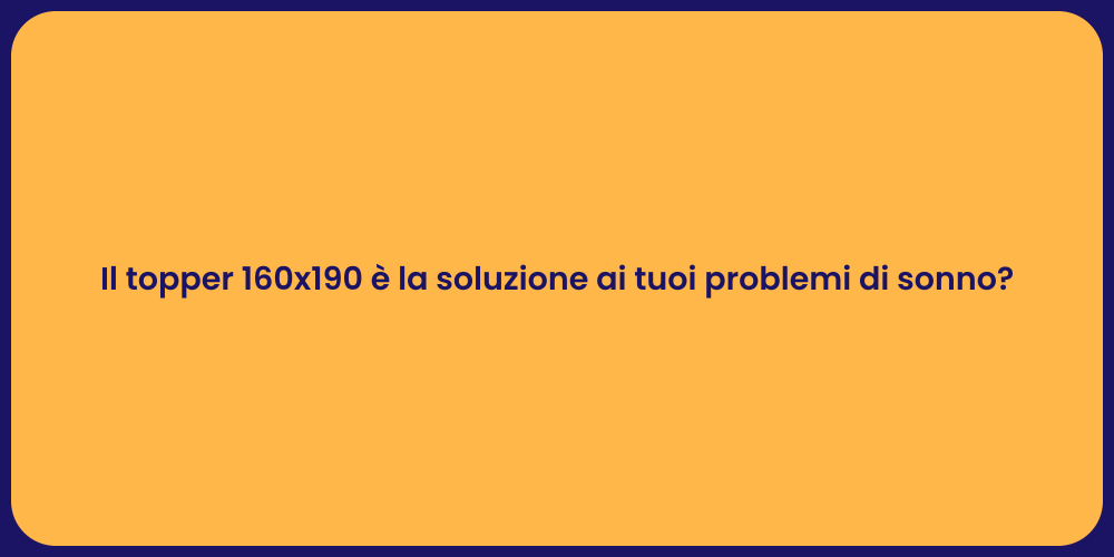 Il topper 160x190 è la soluzione ai tuoi problemi di sonno?