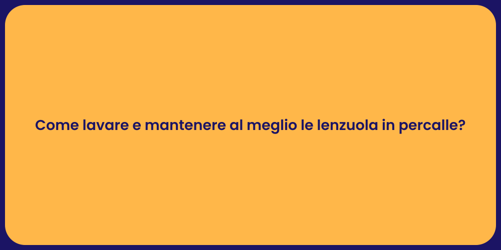 Come lavare e mantenere al meglio le lenzuola in percalle?