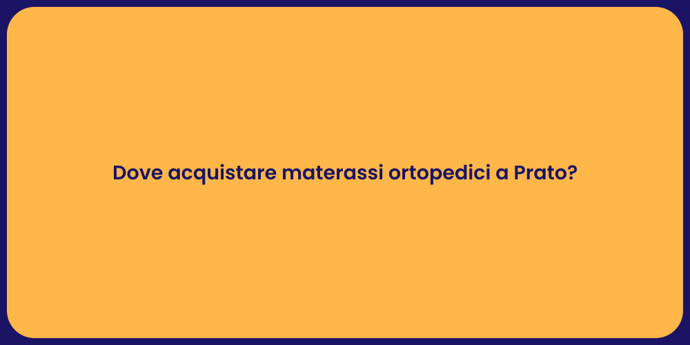 Dove acquistare materassi ortopedici a Prato?