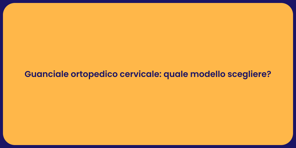 Guanciale ortopedico cervicale: quale modello scegliere?