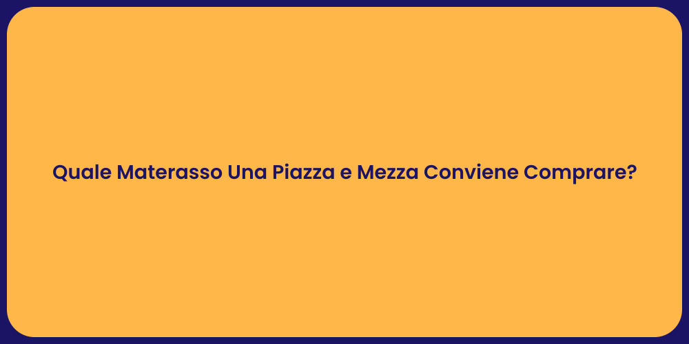 Quale Materasso Una Piazza e Mezza Conviene Comprare?
