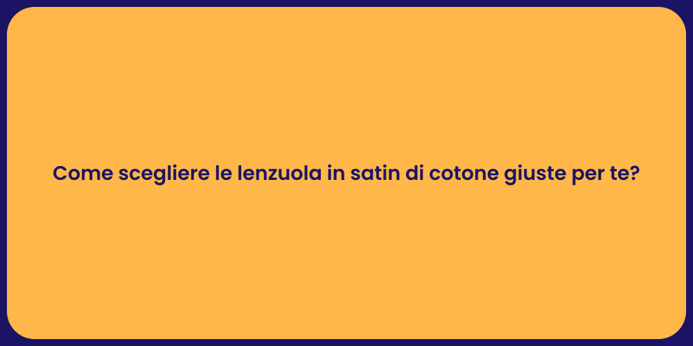 Come scegliere le lenzuola in satin di cotone giuste per te?
