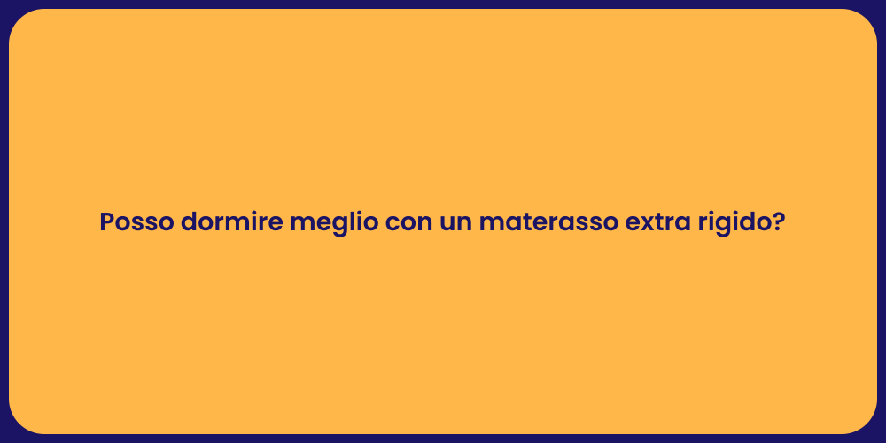 Posso dormire meglio con un materasso extra rigido?