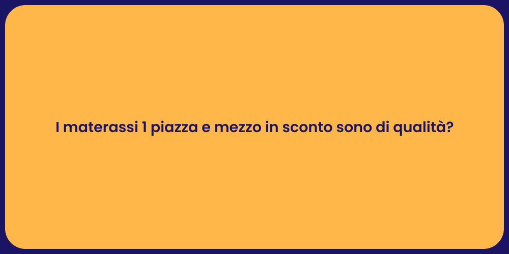 I materassi 1 piazza e mezzo in sconto sono di qualità?
