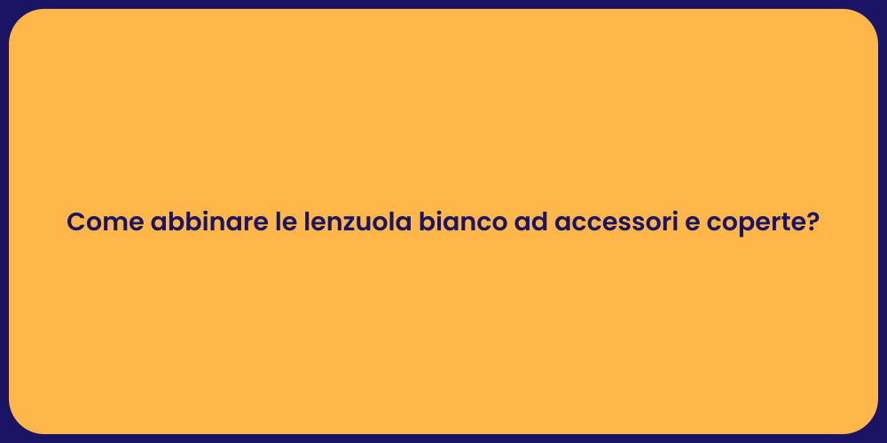 Come abbinare le lenzuola bianco ad accessori e coperte?