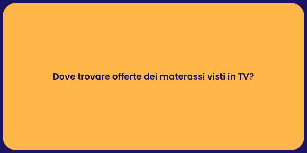 Dove trovare offerte dei materassi visti in TV?