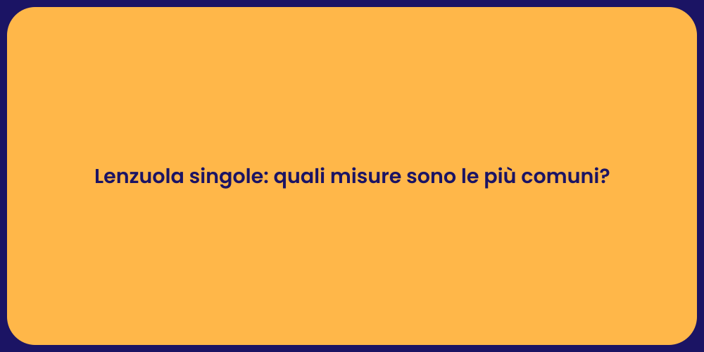 Lenzuola singole: quali misure sono le più comuni?