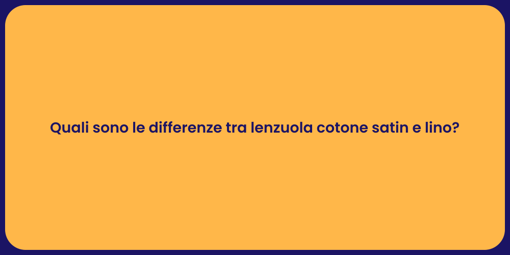 Quali sono le differenze tra lenzuola cotone satin e lino?