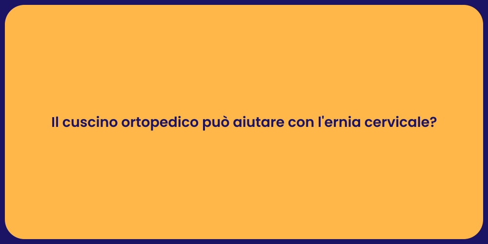 Il cuscino ortopedico può aiutare con l'ernia cervicale?