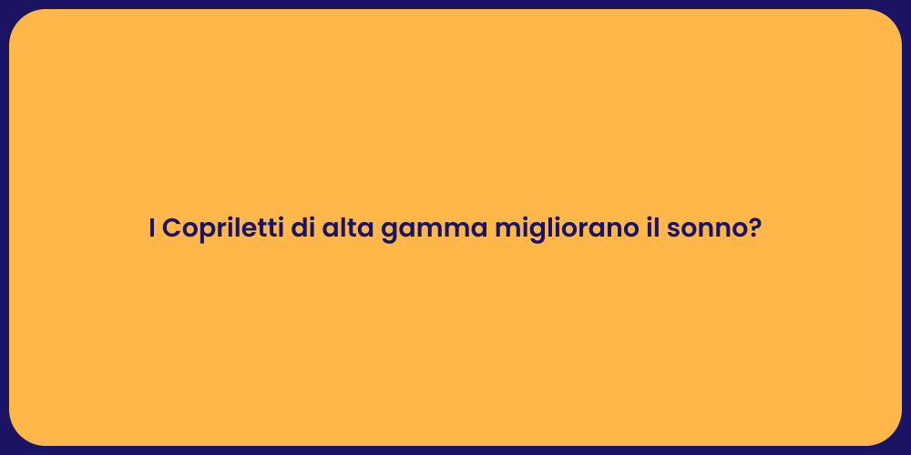 I Copriletti di alta gamma migliorano il sonno?