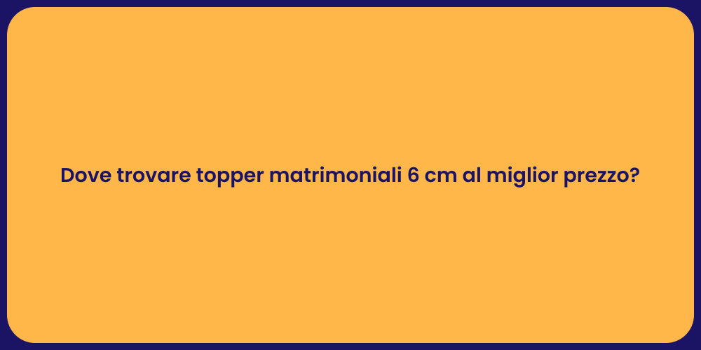 Dove trovare topper matrimoniali 6 cm al miglior prezzo?
