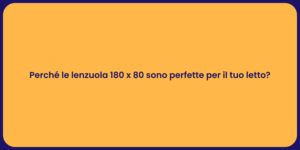 Perché le lenzuola 180 x 80 sono perfette per il tuo letto?