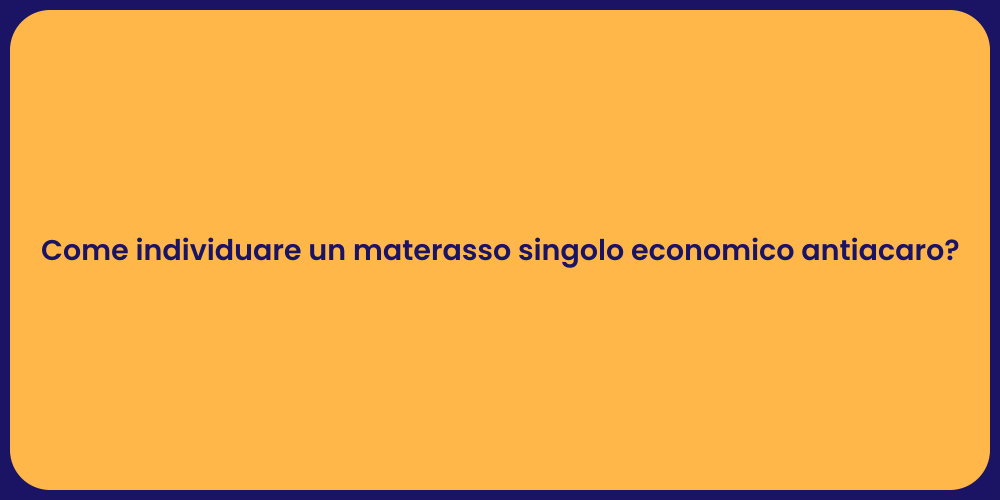 Come individuare un materasso singolo economico antiacaro?