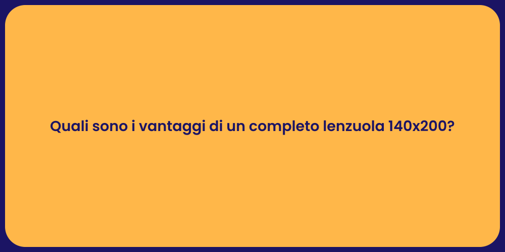 Quali sono i vantaggi di un completo lenzuola 140x200?
