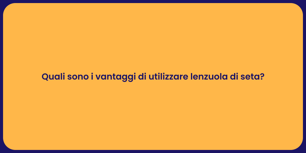 Quali sono i vantaggi di utilizzare lenzuola di seta?