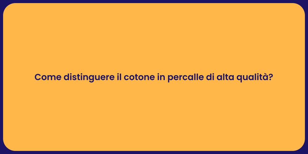 Come distinguere il cotone in percalle di alta qualità?