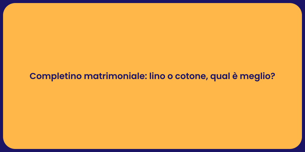 Completino matrimoniale: lino o cotone, qual è meglio?