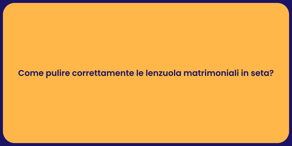 Come pulire correttamente le lenzuola matrimoniali in seta?