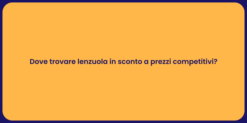 Dove trovare lenzuola in sconto a prezzi competitivi?