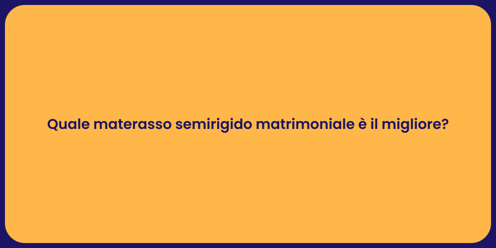 Quale materasso semirigido matrimoniale è il migliore?
