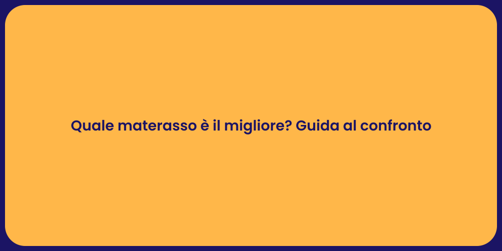 Quale materasso è il migliore? Guida al confronto