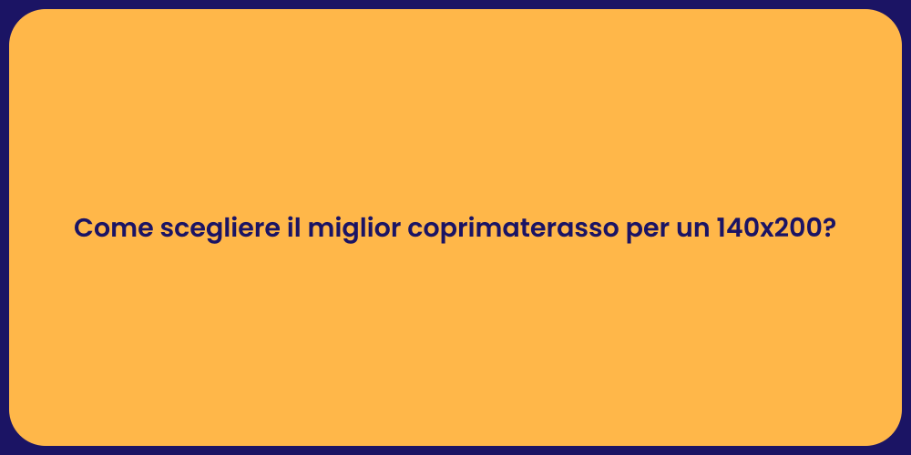 Come scegliere il miglior coprimaterasso per un 140x200?
