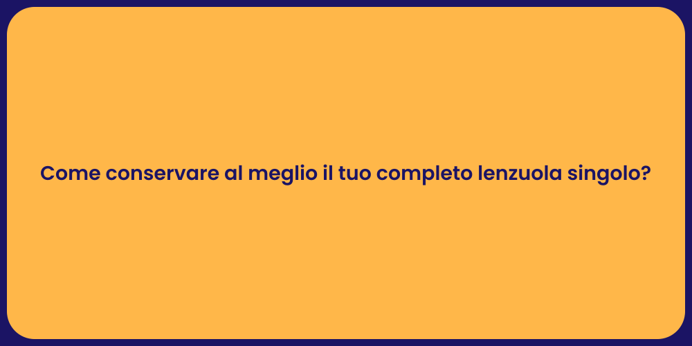 Come conservare al meglio il tuo completo lenzuola singolo?