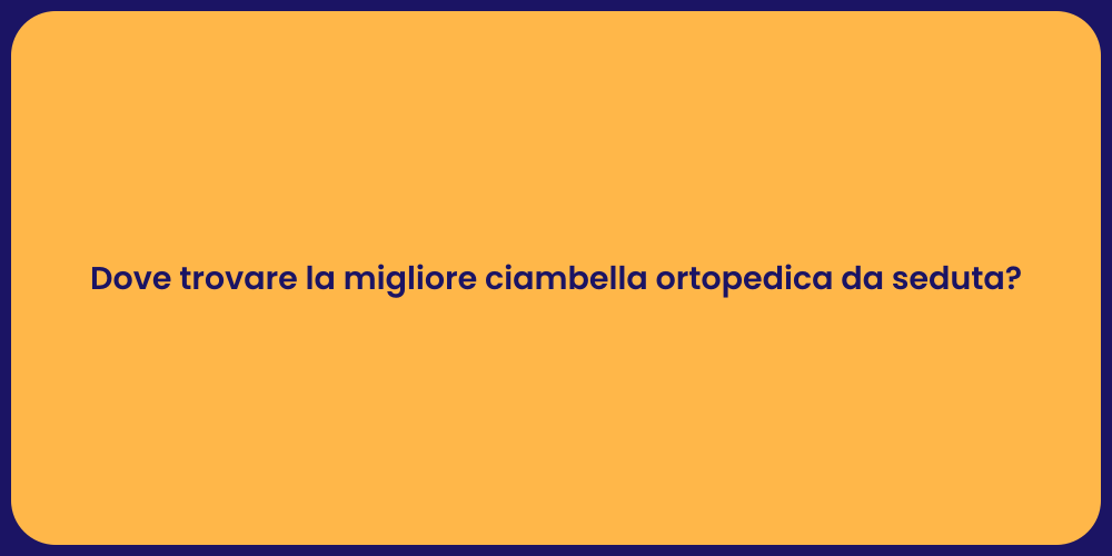 Dove trovare la migliore ciambella ortopedica da seduta?