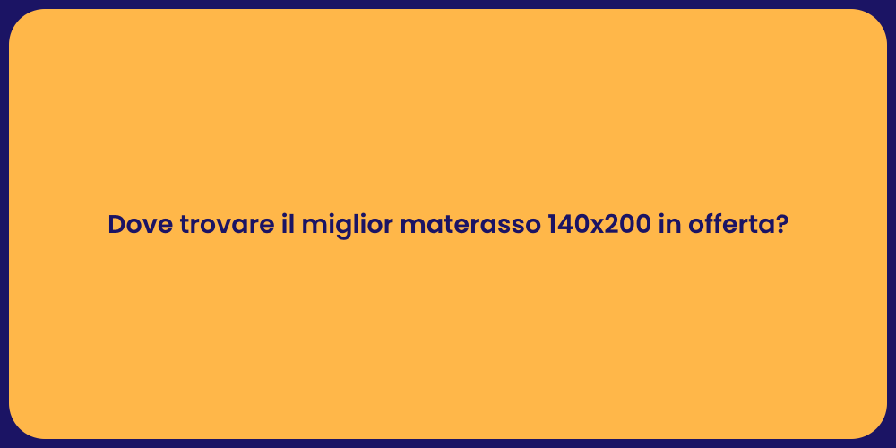 Dove trovare il miglior materasso 140x200 in offerta?