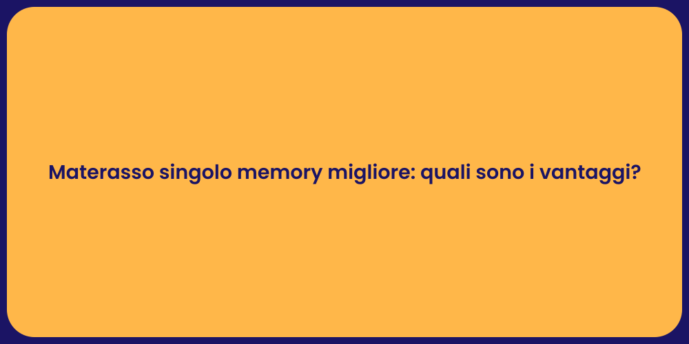 Materasso singolo memory migliore: quali sono i vantaggi?