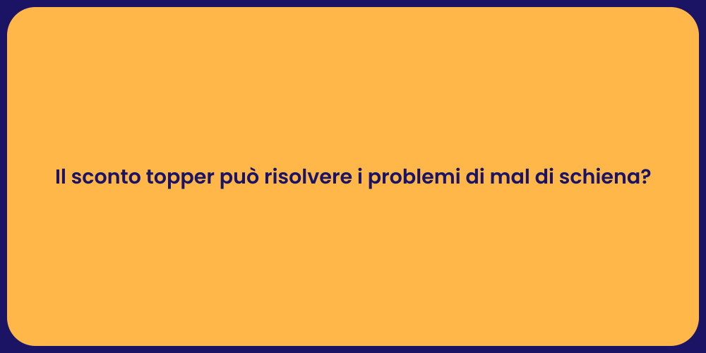 Il sconto topper può risolvere i problemi di mal di schiena?