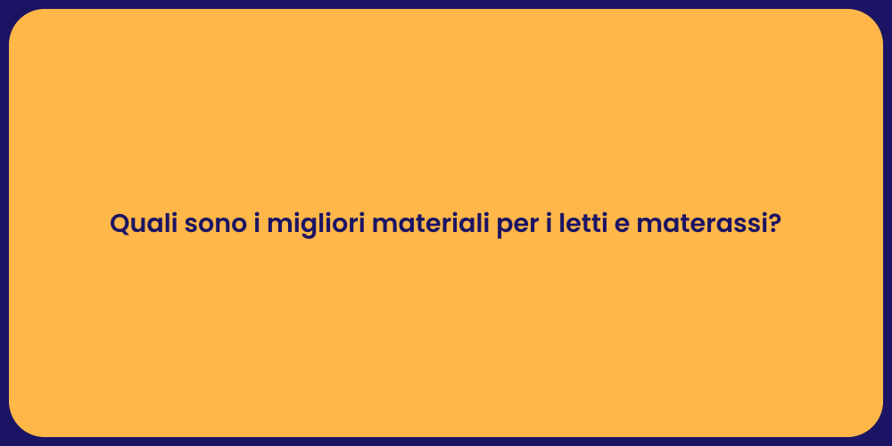 Quali sono i migliori materiali per i letti e materassi?