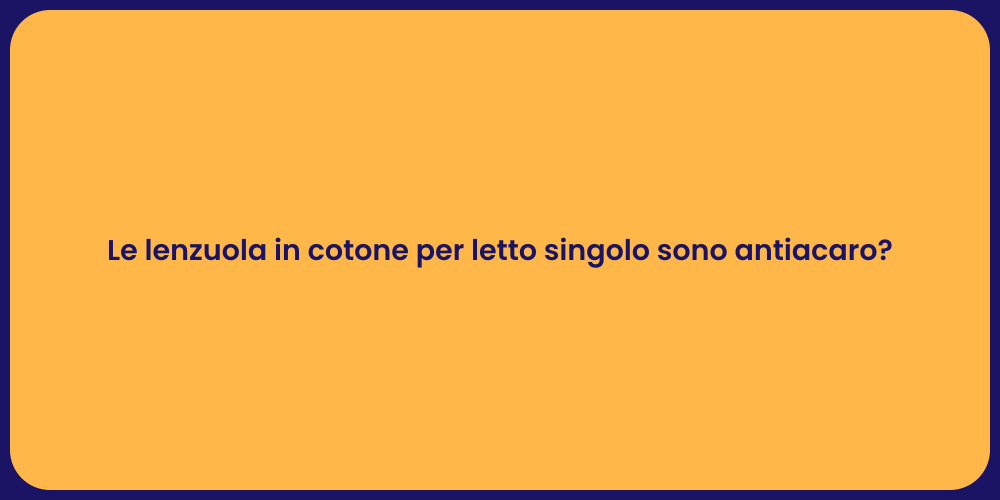 Le lenzuola in cotone per letto singolo sono antiacaro?