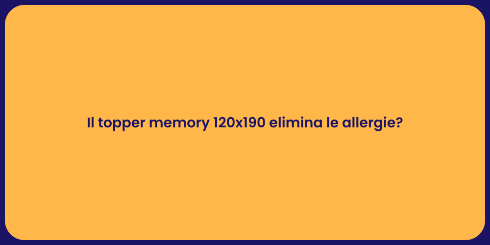 Il topper memory 120x190 elimina le allergie?