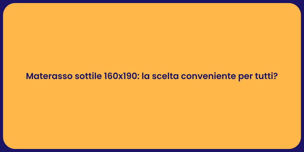Materasso sottile 160x190: la scelta conveniente per tutti?