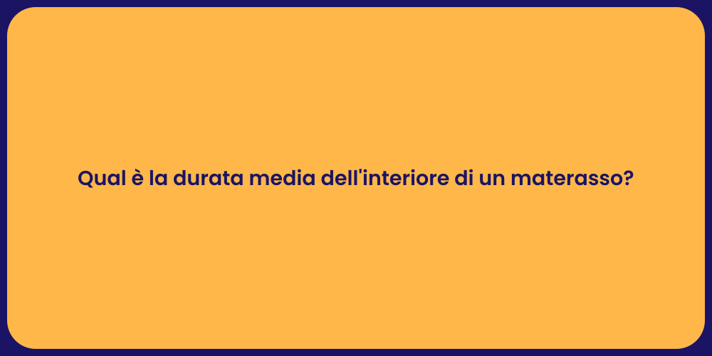 Qual è la durata media dell'interiore di un materasso?