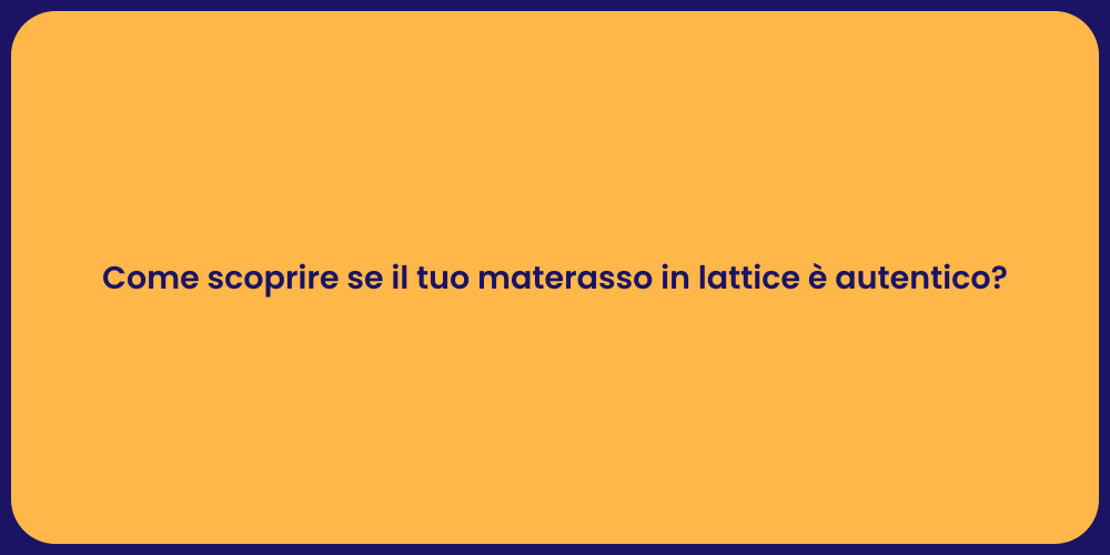 Come scoprire se il tuo materasso in lattice è autentico?