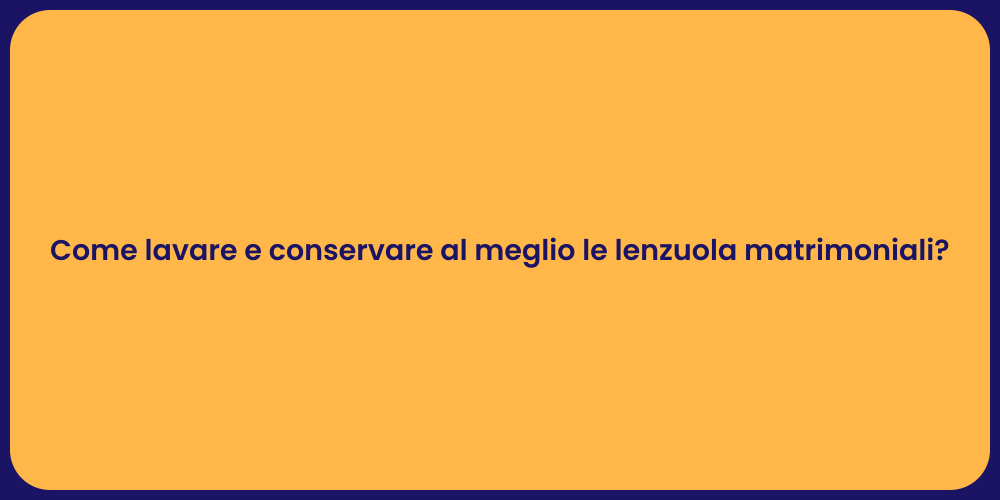 Come lavare e conservare al meglio le lenzuola matrimoniali?