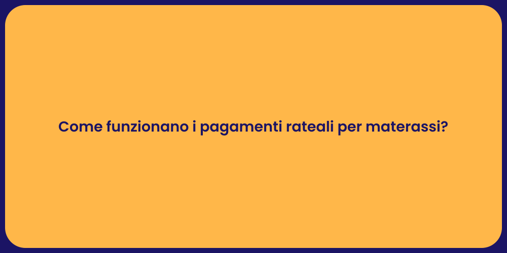 Come funzionano i pagamenti rateali per materassi?
