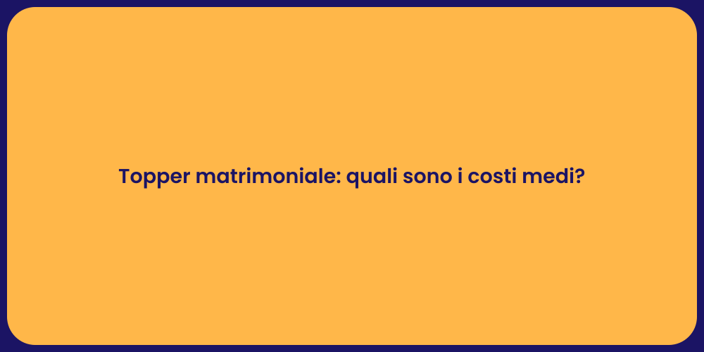 Topper matrimoniale: quali sono i costi medi?