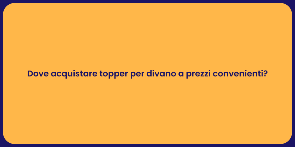 Dove acquistare topper per divano a prezzi convenienti?