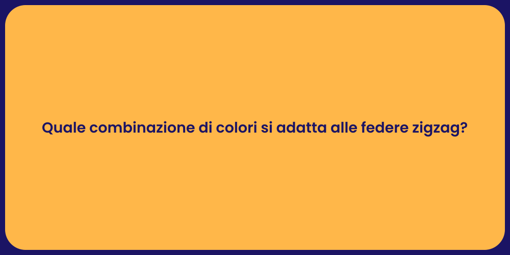 Quale combinazione di colori si adatta alle federe zigzag?