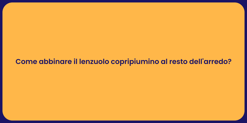Come abbinare il lenzuolo copripiumino al resto dell'arredo?