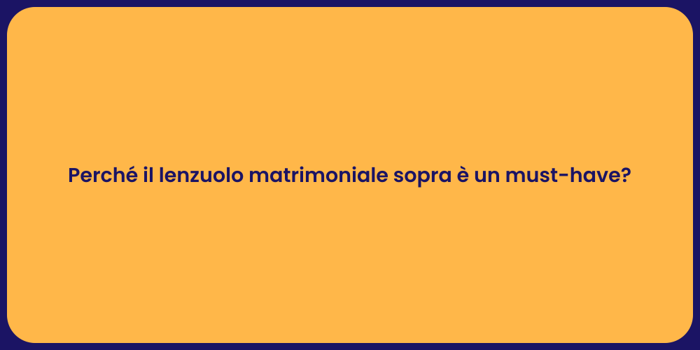Perché il lenzuolo matrimoniale sopra è un must-have?