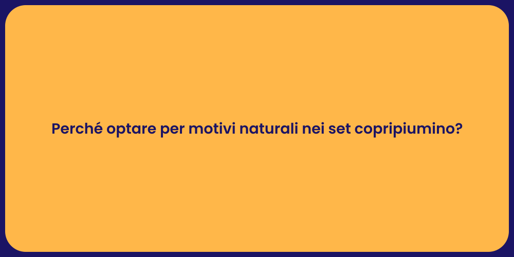 Perché optare per motivi naturali nei set copripiumino?