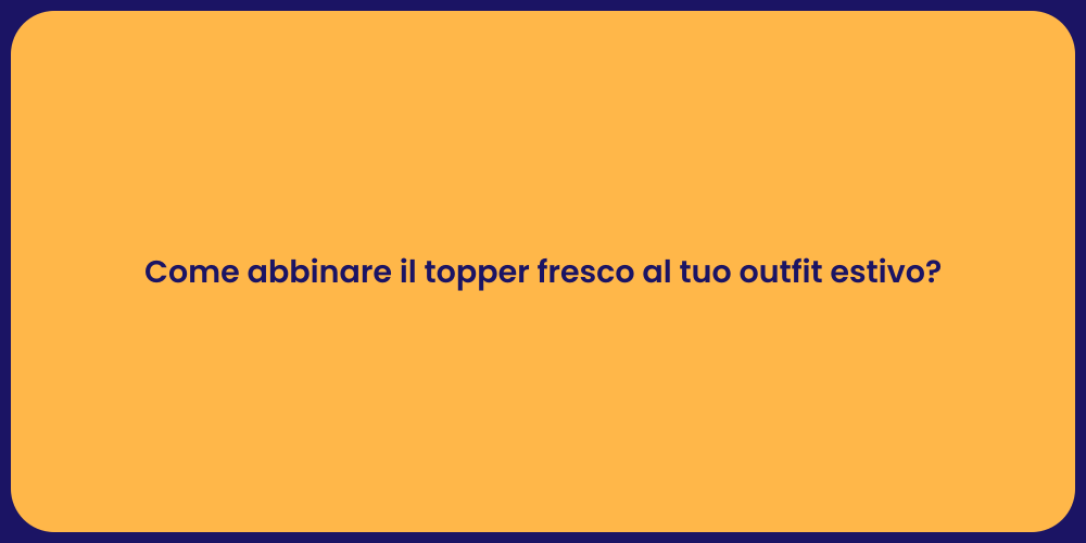 Come abbinare il topper fresco al tuo outfit estivo?