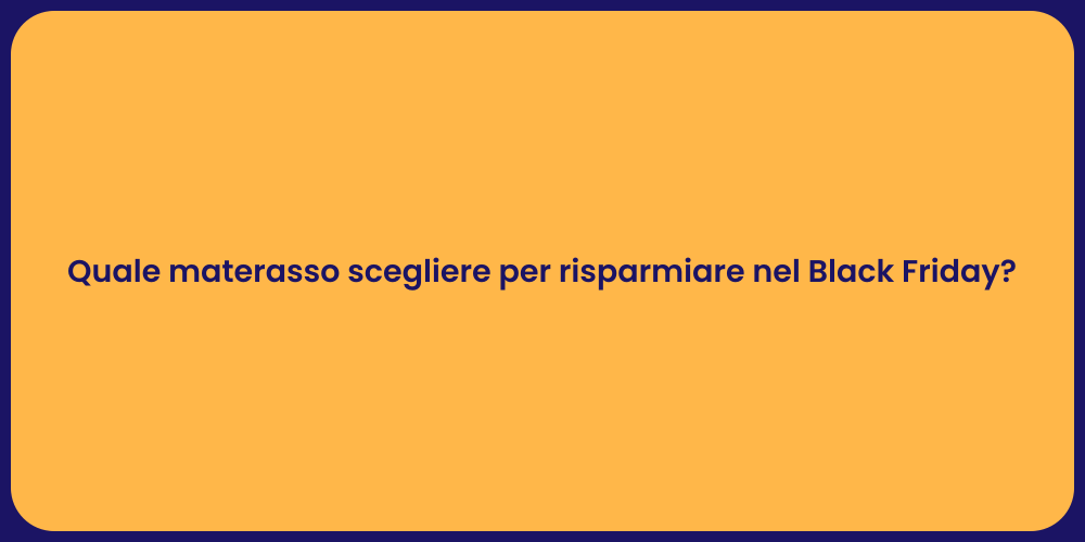 Quale materasso scegliere per risparmiare nel Black Friday?